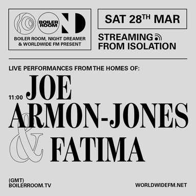 Flyer for event Streaming From Isolation with Night Dreamer & Worldwide FM: Joe Armon-Jones & Fatima.