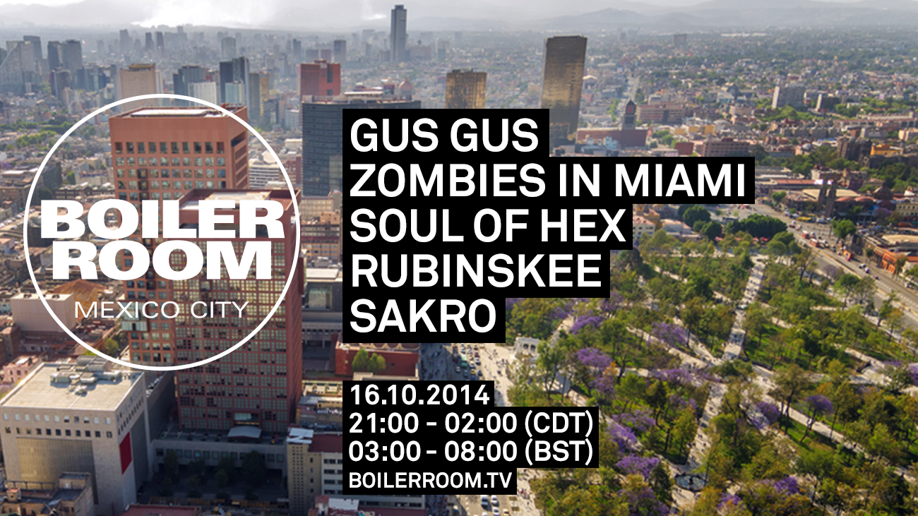 Mexico City: Gus Gus, Zombies in Miami, Soul of Hex, Rubinskee, Sakro flyer